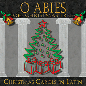 O Abies (Oh, Christmas Tree): Christmas Carols in Latin