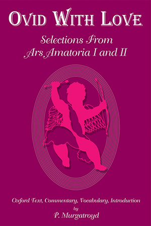 Ovid with Love: Selections from Ars Amatoria I and II