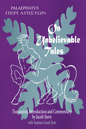 On Unbelievable Tales: Palaephatus: Peri Apiston