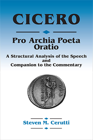 Cicero Pro Archia Poeta Oratio: A structural Analysis of the Speech and Companion to the Commentary