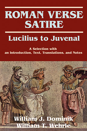 Roman Verse Satire: Lucilius to Juvenal: A Selection with an Introduction, Text, Translations, and Notes