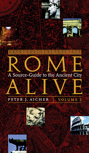Rome Alive: A Source-Guide to the Ancient City Volume I