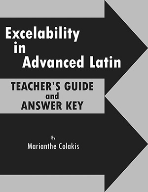 Excelability In Advanced Latin: Teacher's Guide and Answer Key
