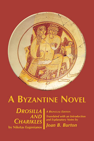 A Byzantine Novel: Drosilla and Charikles, by Niketas Eugenianos