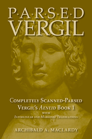 Parsed Vergil: Completely Scanned-Parsed Vergil's Aeneid Book I with Interlinear and Marginal Translations