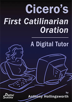 Cicero's First Catilinarian Oration: A Digital Tutor