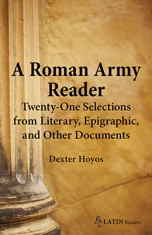 A Roman Army Reader: Twenty-One Selections from Literary, Epigraphic, and Other Documents