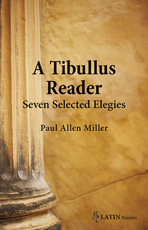 A Tibullus Reader: Seven Selected Elegies