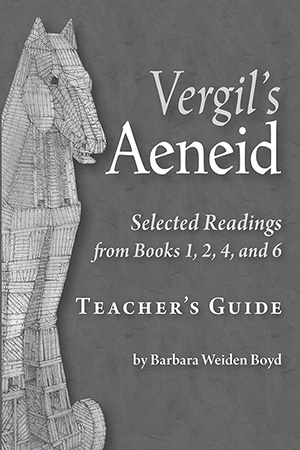 Vergil's Aeneid: Selected Readings from Books 1, 2, 4, and 6 Teacher's Guide
