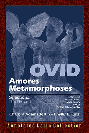 Ovid: Amores, Metamorphoses Selections 3rd Edition : Annotated Latin Collection