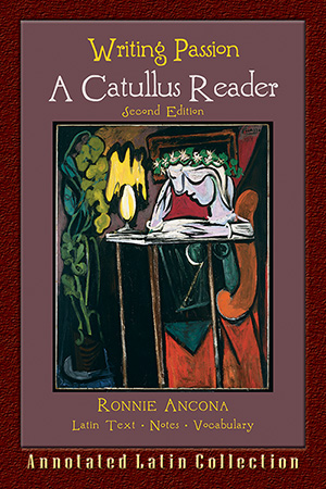Writing Passion: A Catullus Reader, Second Edition