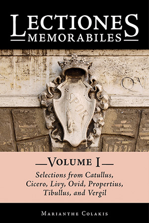 Lectiones Memorabiles: Volume I: Selections from Catullus, Cicero, Livy, Ovid, Propertius, Tibullus, and Vergil