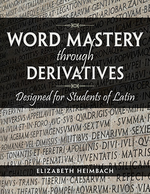 Word Mastery through Derivatives Designed for Students of Latin