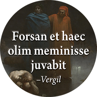 Forsan et haec olim meminisse juvabit.: Perhaps someday it will bring pleasure to remember even these things