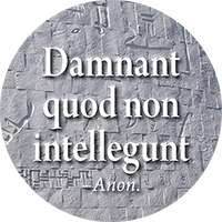 Damnant quod non intellegunt: They condemn what they do not understand