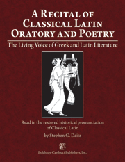 A Recital of Classical Latin Oratory and Poetry : The Living Voice of Greek and Latin Literature