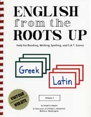 English from the Roots Up Volume I: Help for Reading, Writing, Spelling, and S.A.T. Scores