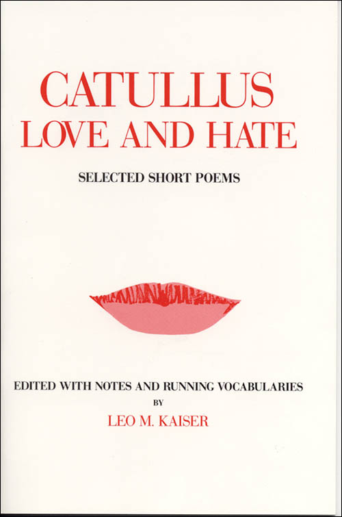 Catullus: Love and Hate: Selected Short Poems