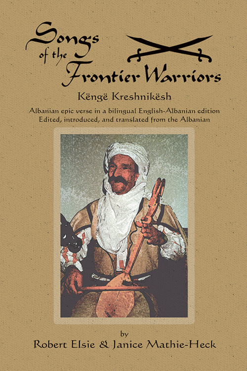 Songs of the Frontier Warriors: The Albanian Epic Kenge Kreshnikesh