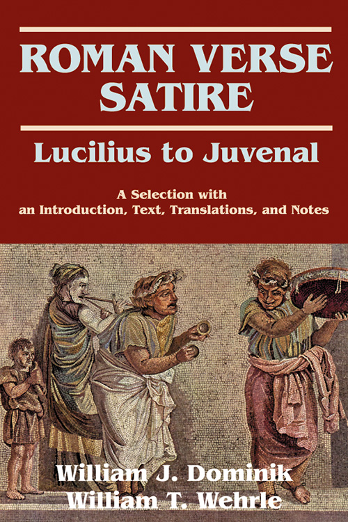 Roman Verse Satire: Lucilius to Juvenal: A Selection with an Introduction, Text, Translations, and Notes