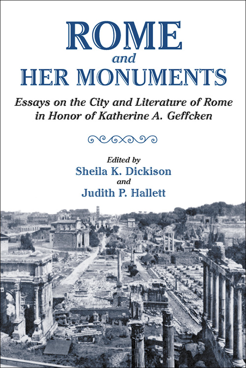 Rome and Her Monuments: Essays on the City and Literature of Rome in Honor of Katherine A. Geffcken