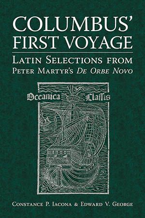 Columbus&#39; First Voyage: Latin Selections from Peter Martyr&#39;s De Orbe Novo