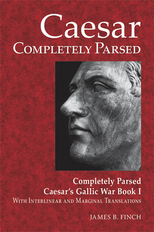 Caesar Completely Parsed: Completely Parsed Caesar's Gallic War Book I