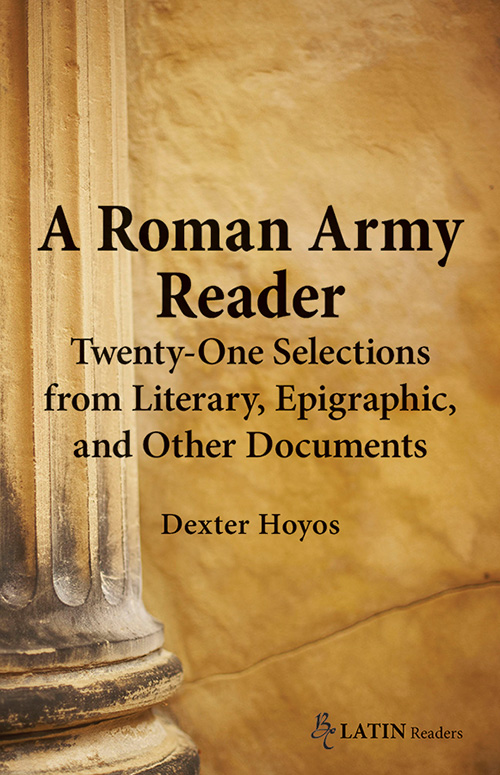 A Roman Army Reader: Twenty-One Selections from Literary, Epigraphic, and Other Documents