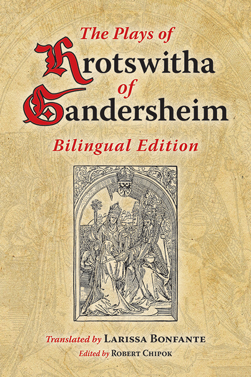 The Plays of Hrotswitha of Gandersheim: Bilingual Edition
