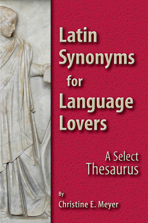 Latin Synonyms for Language Lovers : A Select Thesaurus