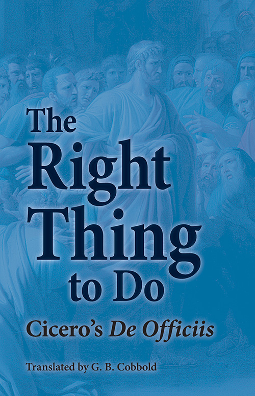 The Right Thing to Do: Cicero's De Officiis