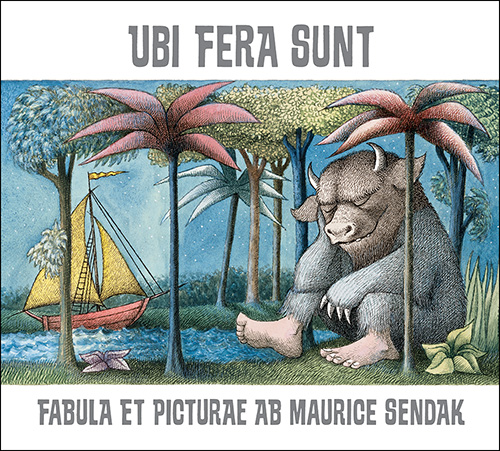 Ubi Fera Sunt: Where the Wild Things Are in Latin