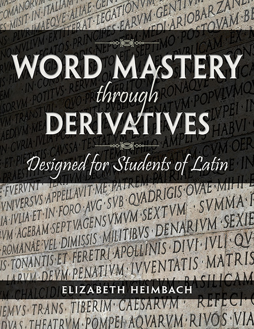 Word Mastery through Derivatives Designed for Students of Latin