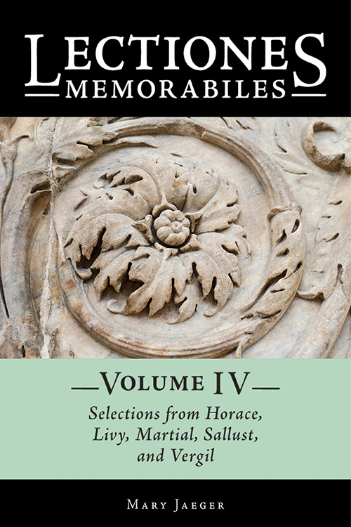 Lectiones Memorabiles Volume IV Selections from Horace, Livy, Martial, Sallust, and Vergil
