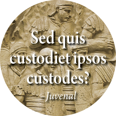Sed quis custodiet ipsos custodes? :But who will guard the guards themselves?