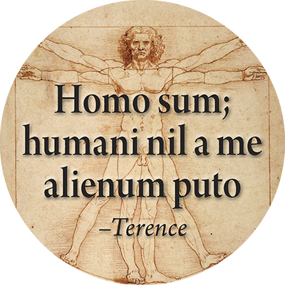 Homo sum; humani nil a me alienum puto: I am a human being; I consider nothing human alien to me