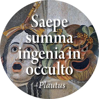 Saepe summa ingenia in occulto: Often the greatest minds lie hidden.