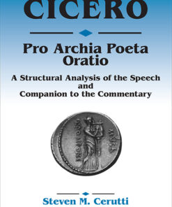 Cicero Pro Archia Poeta Oratio: A structural Analysis of the Speech and Companion to the Commentary